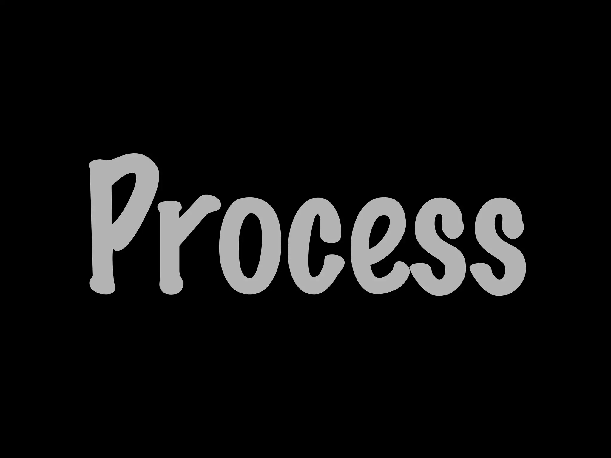 Process
 