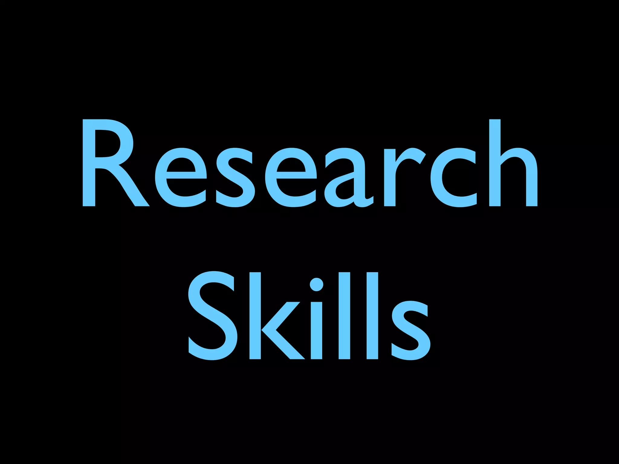 Research
Skills
 