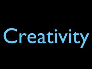 Creativity
 