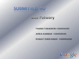 Submitted  to <br />NiazPatwary<br />Fariha Tabassum-1020004030<br />AnikaRahman- 1020838030<br />NusratZorin Khan+ 102000...