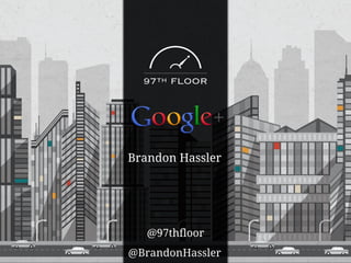 Brandon Hassler
@BrandonHassler
@97thfloor
 