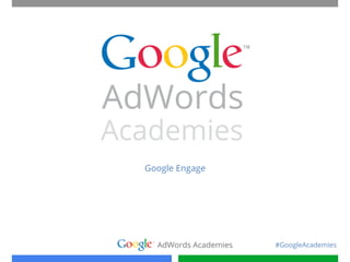Google Engage




                #GoogleAcademies
 