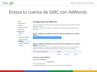 #GoogleAcademies

Enlaza tu cuenta de GMC con AdWords

139	
  

 