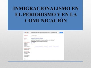 INMIGRACIONALISMO EN
EL PERIODISMO Y EN LA
COMUNICACIÓN
 