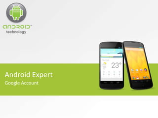 Android Expert
Google Account
 
