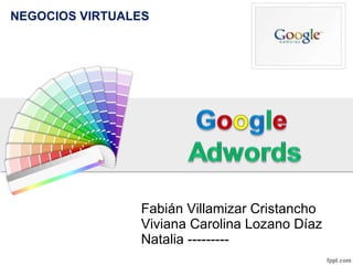 Fabián Villamizar Cristancho Viviana Carolina Lozano Díaz Natalia --------- NEGOCIOS VIRTUALES 