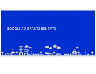 GOOGLE AD GRANTS BENEFITS
 