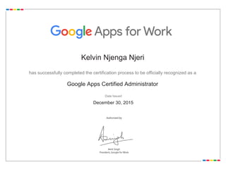 Kelvin Njenga Njeri
has successfully completed the certification process to be officially recognized as a
Google Apps Certified Administrator
Date Issued
December 30, 2015
 