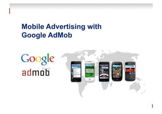 Mobile Advertising with
Google AdMob
 