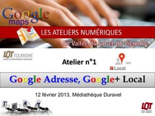 Atelier n°1

Google Adresse, Google+ Local
     12 février 2013, Médiathèque Duravel
 