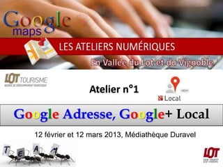 Atelier n°1

Google Adresse, Google+ Local
   12 février et 12 mars 2013, Médiathèque Duravel
 