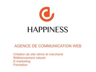 AGENCE DE COMMUNICATION WEB
Création de site vitrine et marchand
Référencement naturel
E-marketing
Formation
 