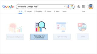 Increased intelligence High Flexibility
Measuring your
performance
SEO
What are Google Ads?
 