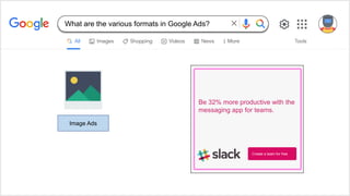 Be 32% more productive with the
messaging app for teams.
Create a team for free
Image Ads
What are the various formats in Google Ads?
 