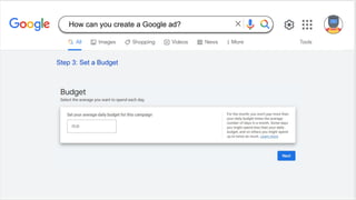 Step 3: Set a Budget
How can you create a Google ad?
 
