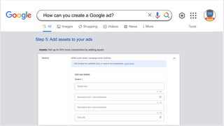 Step 5: Add assets to your ads
How can you create a Google ad?
 