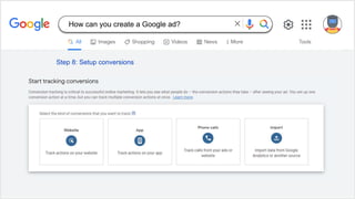 Step 8: Setup conversions
How can you create a Google ad?
 