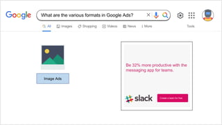 Be 32% more productive with the
messaging app for teams.
Create a team for free
Image Ads
What are the various formats in Google Ads?
 