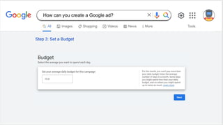 Step 3: Set a Budget
How can you create a Google ad?
 