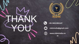 THANK
YOU
+91 9611361147
nidmindia@gmail.com
www.nidmindia.co
m
 