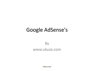 Google AdSense's
By
www.ukuze.com
Ukuze.com
 