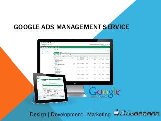 GOOGLE ADS MANAGEMENT SERVICE
Design | Development | Marketing
 