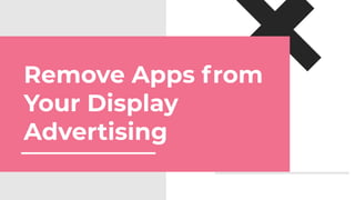 Remove Apps from
Your Display
Advertising
 
