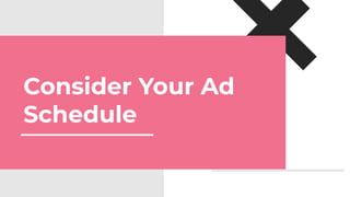 Consider Your Ad
Schedule
 