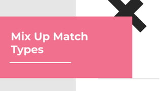 Mix Up Match
Types
 