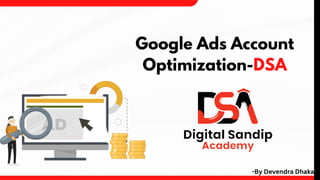 Google Ads Account
Optimization-DSA
-By Devendra Dhaka
 