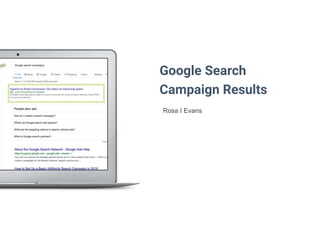 Google Search
Campaign Results
Rosa I Evans
 
