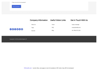 PDFmyURL.com - convert URLs, web pages or even full websites to PDF online. Easy API for developers!
Sign me up for the newsletter!
Post Comment »
Company Information
About Us
Team
Services
Useful Visitor Links
Home
FAQ
Blog
Get In Touch With Us
Leave a message
contact@netilly.com
+91-798-2727-078
Copyright © 2019 by Netilly Digital LLP
 