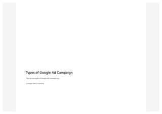 Types of Google Ad Campaign
 The various types of Google Ad Campaign are:
1.Google Search network
 