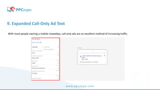 www.ppcexpo.com
9. Expanded Call-Only Ad Text
With most people owning a mobile nowadays, call-only ads are an excellent method of increasing traffic.
 