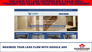 37
MAXIMIZE YOUR LEAD FLOW WITH GOOGLE ADS
YOU HAVE TO LAND VISITORS ON A SOLID WELL
THOUGHT OUT PAGE ON YOUR SITE BUILT TO CONVERT
 