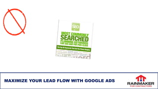 5
MAXIMIZE YOUR LEAD FLOW WITH GOOGLE ADS
 