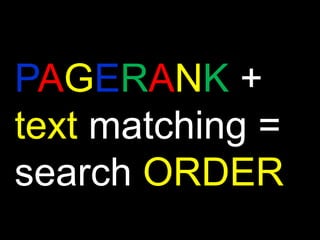 PAGERANK=VALUEDemocratic rankingusing link structure page A LINKStopage B MEANS A VOTESFOR BGoogle analyzes the page that casts the voteIFAis “IMPORTANT” votes for B raise B’simportance