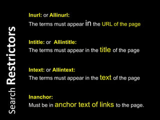 SearchRestrictorsAdvanced OperatorsSafesearch: sex education restrictor that restricts search results to child safe pages but allows educational contentSET in SEARCH SETTINGS aka Preferences