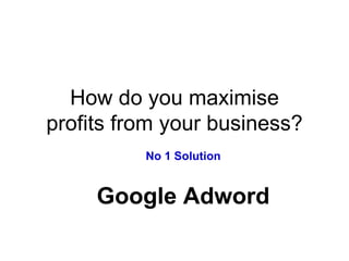 How do you maximise profits from your business? ,[object Object],[object Object]