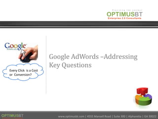 Google AdWords–Addressing Key Questions    Every Click  is a Cost or  Conversion?  