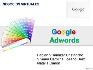 Fabián Villamizar Cristancho Viviana Carolina Lozano Díaz Natalia Cañón NEGOCIOS VIRTUALES 