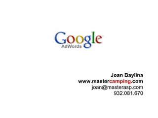 Joan Baylina
www.mastercamping.com
    joan@masterasp.com
            932.081.670
 