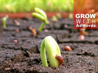 GROW
WITH
AdWords
 