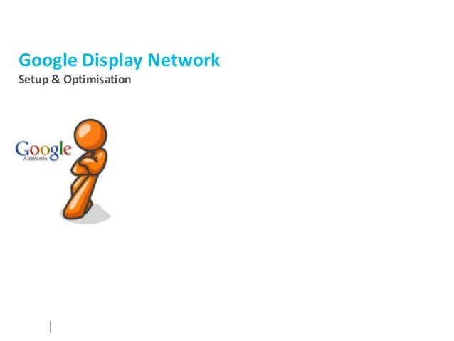 Google Display NetworkSetup & Optimisation 