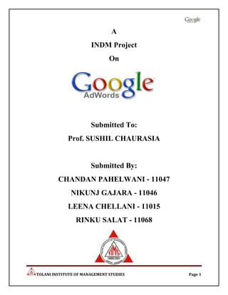 A
                       INDM Project
                               On




                       Submitted To:
             Prof. SUSHIL CHAURASIA


                       Submitted By:
         CHANDAN PAHELWANI - 11047
              NIKUNJ GAJARA - 11046
             LEENA CHELLANI - 11015
                 RINKU SALAT - 11068




TOLANI INSTITUTE OF MANAGEMENT STUDIES   Page 1
 