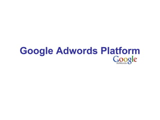 Google Adwords Platform

 