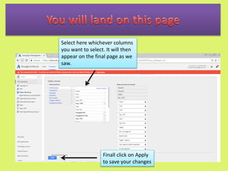 You will land on this page
Select here whichever columns
you want to select. It will then
appear on the final page as we
saw.
Finall click on Apply
to save your changes
 