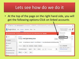 Lets see how do we do it
• At the top of the page on the right hand side, you will
get the following options-Click on linked accounts
 