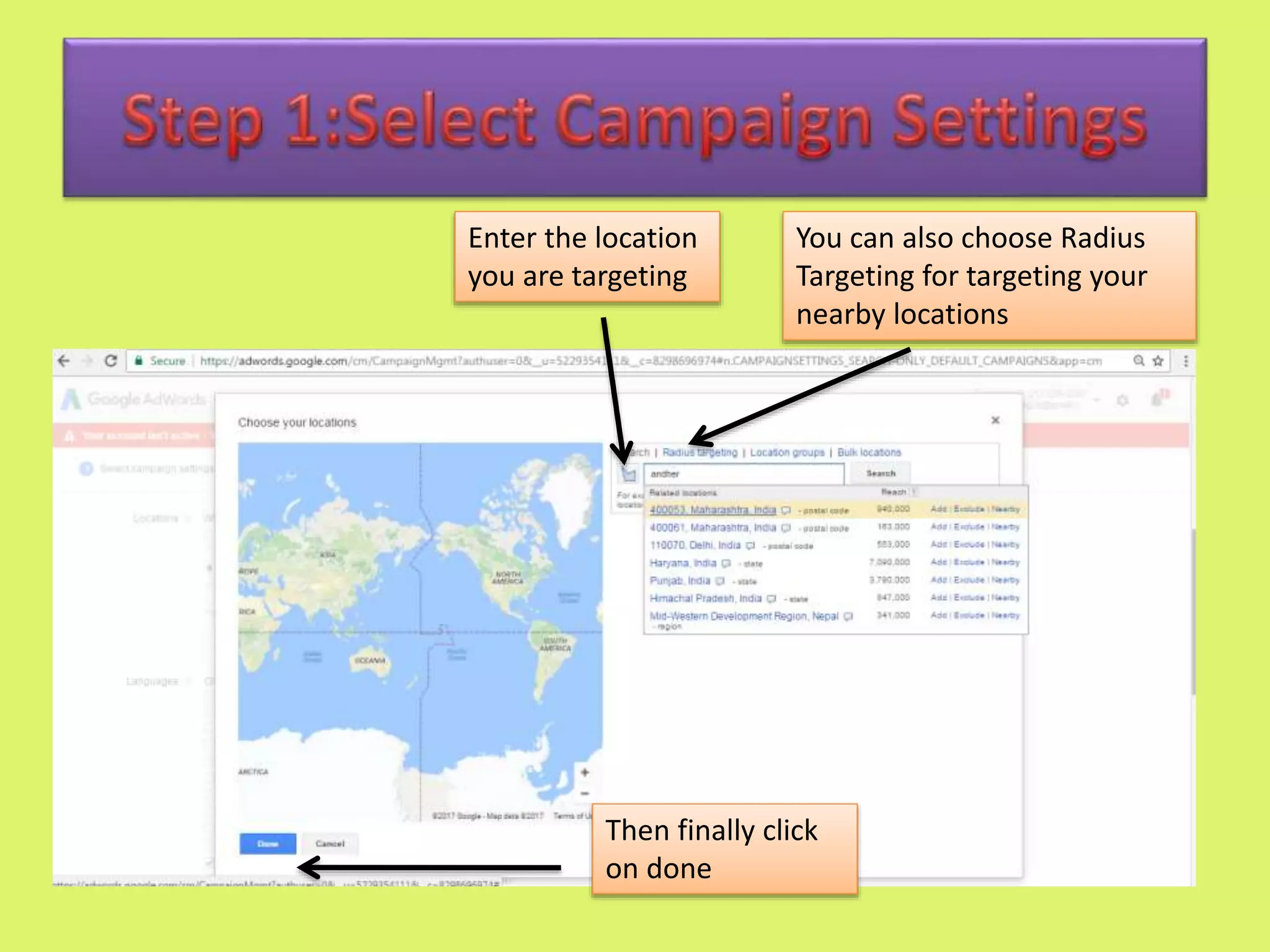 Enter the location
you are targeting
You can also choose Radius
Targeting for targeting your
nearby locations
Then finally click
on done
 