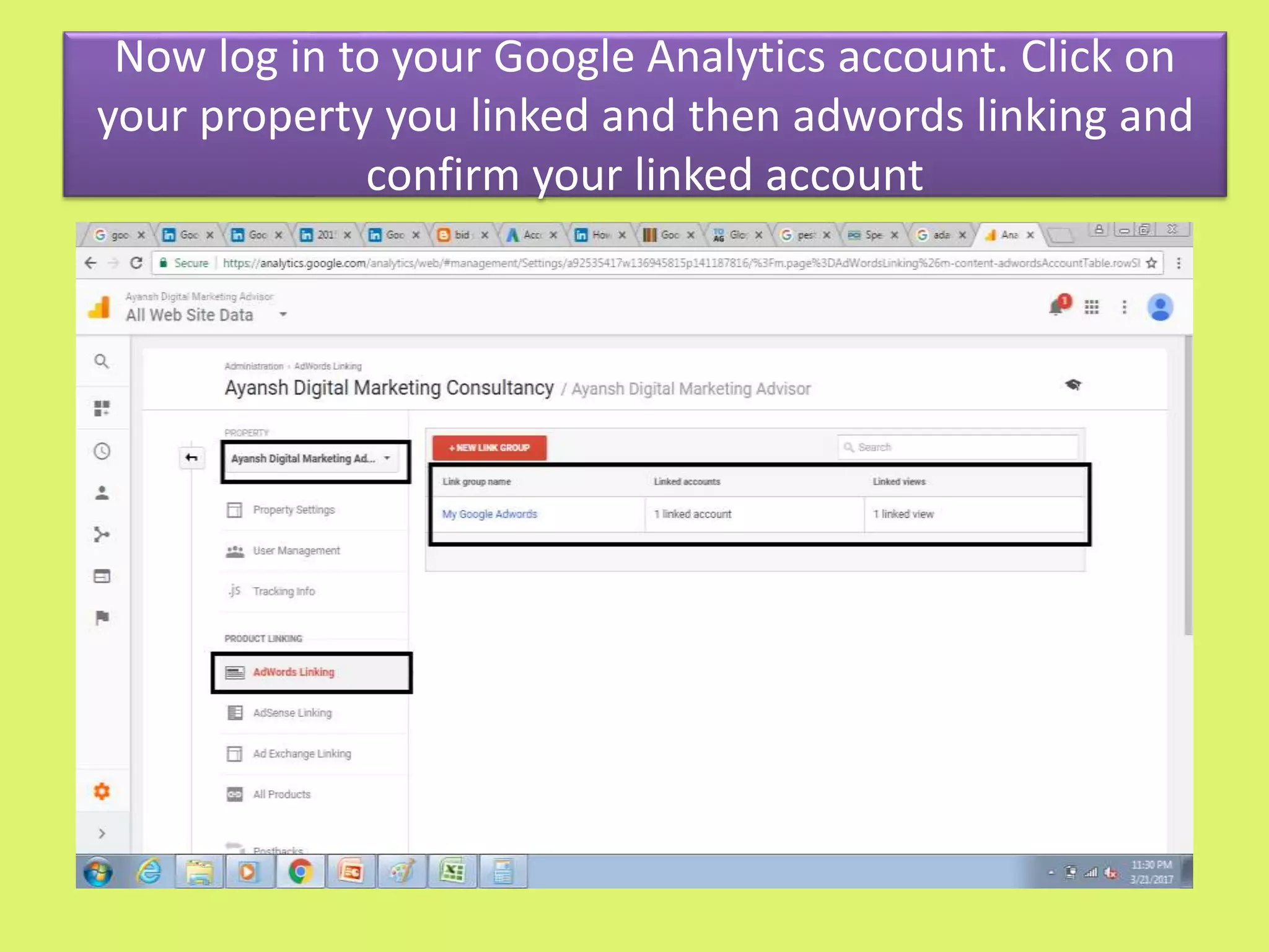 Now log in to your Google Analytics account. Click on
your property you linked and then adwords linking and
confirm your linked account
 